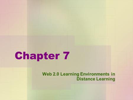 Chapter 7 Web 2.0 Learning Environments in Distance Learning.