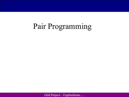 Gild Project – Explorations….. CSc 115/160 (S01) Pair Programming.