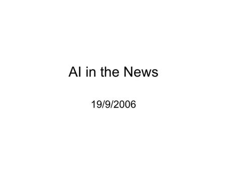 AI in the News 19/9/2006. WowWee “ Creation of Breakthrough Consumer Robotic and Electronic Products” www.wowwee.com.