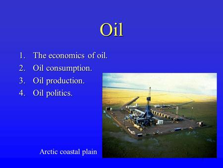 Oil The economics of oil. Oil consumption. Oil production.