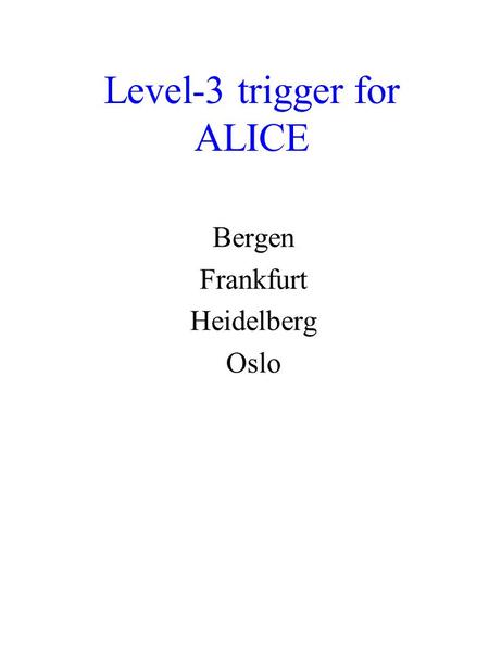 Level-3 trigger for ALICE Bergen Frankfurt Heidelberg Oslo.