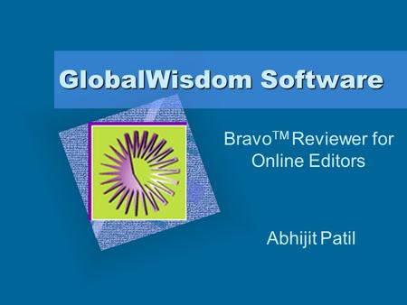 GlobalWisdom Software Bravo TM Reviewer for Online Editors Abhijit Patil.