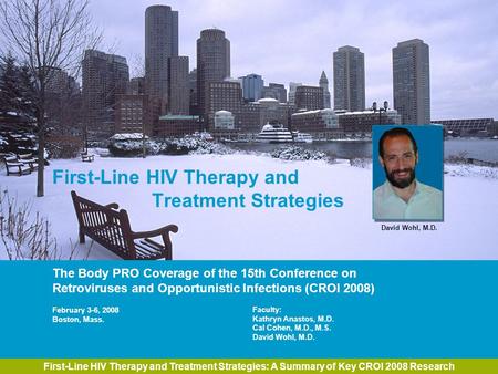 First-Line HIV Therapy and Treatment Strategies: A Summary of Key CROI 2008 Research First-Line HIV Therapy and Treatment Strategies The Body PRO Coverage.