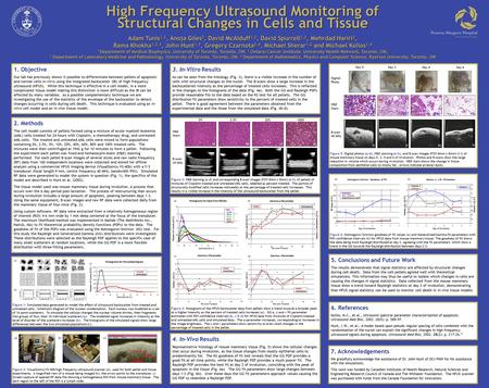 High Frequency Ultrasound Monitoring of Structural Changes in Cells and Tissue Adam Tunis 1,2, Anoja Giles 2, David McAlduff 1,2, David Spurrell 1,2, Mehrdad.