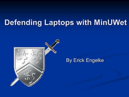Defending Laptops with MinUWet By Erick Engelke. Laptops and our future? laptops now outsell desktops laptops now outsell desktops we expect continued.