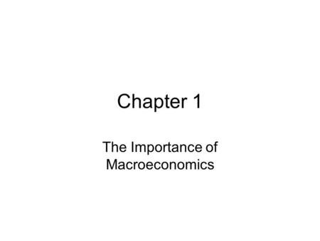 The Importance of Macroeconomics