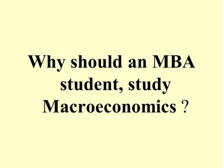 Why should an MBA student, study Macroeconomics ?.