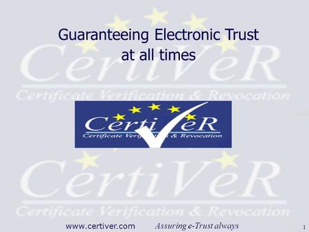 Assuring e-Trust always www.certiver.com 1 Guaranteeing Electronic Trust at all times.