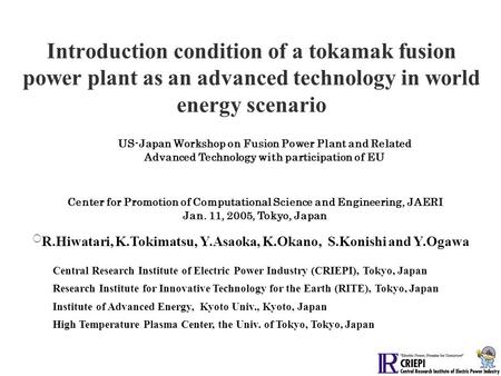 Introduction condition of a tokamak fusion power plant as an advanced technology in world energy scenario ○ R.Hiwatari, K.Tokimatsu, Y.Asaoka, K.Okano,
