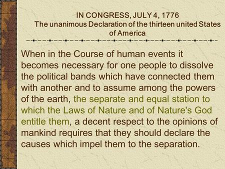 IN CONGRESS, JULY 4, 1776 The unanimous Declaration of the thirteen united States of America When in the Course of human events it becomes necessary for.