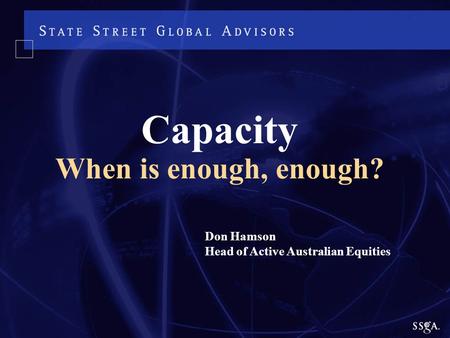 Don Hamson Head of Active Australian Equities Capacity When is enough, enough?