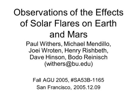 Observations of the Effects of Solar Flares on Earth and Mars Paul Withers, Michael Mendillo, Joei Wroten, Henry Rishbeth, Dave Hinson, Bodo Reinisch