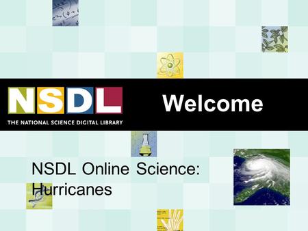 NSDL Online Science: Hurricanes Welcome.  Learn how NSDL can help you find content from trusted resource providers  Examine weather and hurricane basics.