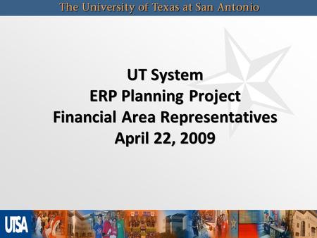 UT System ERP Planning Project Financial Area Representatives April 22, 2009.