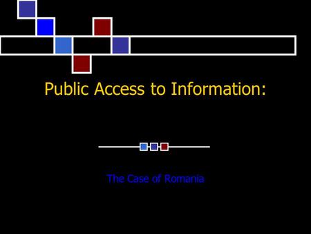 Public Access to Information: The Case of Romania.