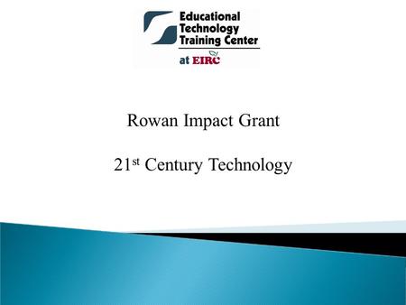 Rowan Impact Grant 21 st Century Technology. Participate in a hybrid professional learning community Become familiar with and evaluate web 2.0 technologies.