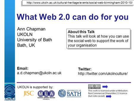 A centre of expertise in digital information managementwww.ukoln.ac.uk What Web 2.0 can do for you Ann Chapman UKOLN University of Bath Bath, UK UKOLN.