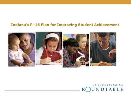 Indiana’s P–16 Plan for Improving Student Achievement.