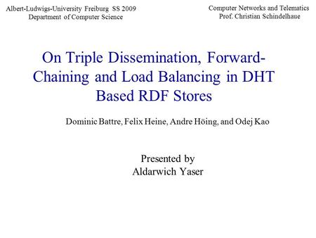 On Triple Dissemination, Forward- Chaining and Load Balancing in DHT Based RDF Stores Dominic Battre, Felix Heine, Andre Höing, and Odej Kao Presented.