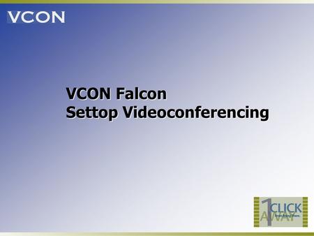 VCON Falcon Settop Videoconferencing. 2 IP data rates up to 768Kbps T.120 for Data Sharing over ISDN Dual-mode models: 1-BRI & 3-BRI Call Transfer and.