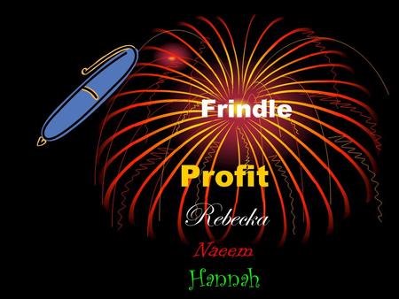 Frindle Profit Rebecka Naeem Hannah Thought process Group 3 decided that the packaging will be packaged in a dog box and we decided by the profit that.