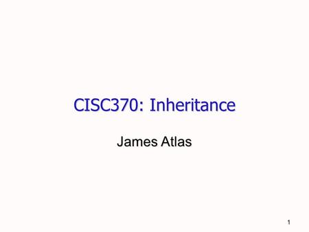 1 CISC370: Inheritance James Atlas. June 17, 2008James Atlas - CISC3702 Questions? Assignment 1 Assignment 1 Review Review.