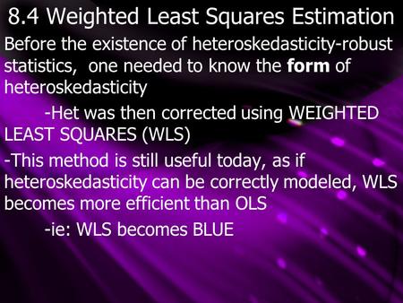 8.4 Weighted Least Squares Estimation Before the existence of heteroskedasticity-robust statistics, one needed to know the form of heteroskedasticity -Het.