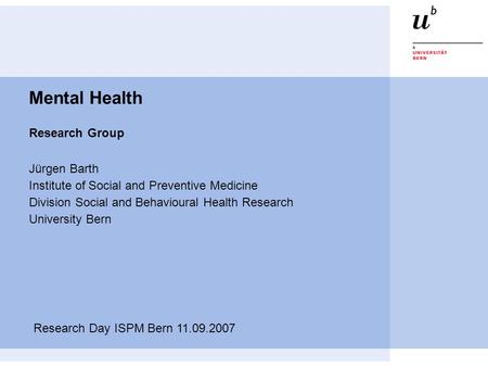Mental Health Research Group Jürgen Barth Institute of Social and Preventive Medicine Division Social and Behavioural Health Research University Bern Research.
