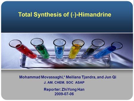Mohammad Movassaghi,* Meiliana Tjandra, and Jun Qi Reporter: ZhiYong Han 2009-07-06 Total Synthesis of (-)-Himandrine J. AM. CHEM. SOC ASAP.