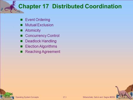 Silberschatz, Galvin and Gagne  2002 17.1 Operating System Concepts Chapter 17 Distributed Coordination Event Ordering Mutual Exclusion Atomicity Concurrency.