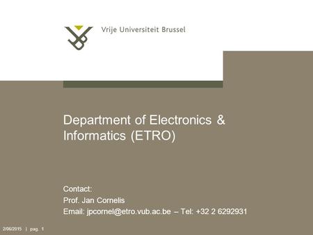 2/06/2015 | pag. 1 Department of Electronics & Informatics (ETRO) Contact: Prof. Jan Cornelis   – Tel: +32 2 6292931.