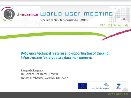 Www.d4science.org D4Science technical features and opportunities of the grid infrastructure for large scale data management Pasquale Pagano D4Science Technical.