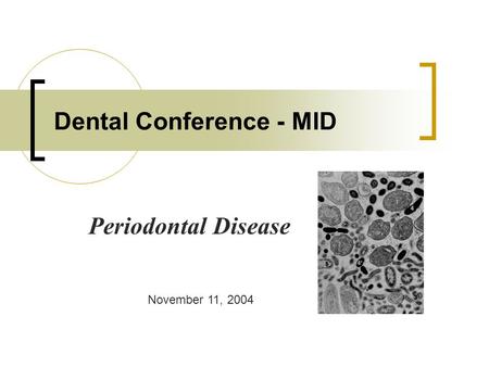 Dental Conference - MID Periodontal Disease November 11, 2004.