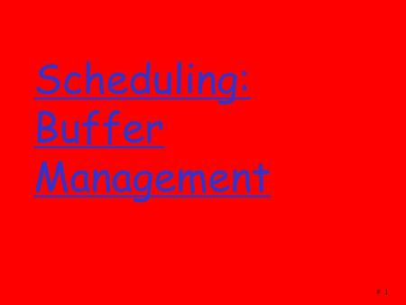 # 1 Scheduling: Buffer Management. # 2 The setting.