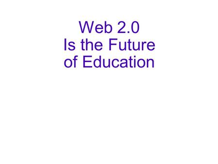 Web 2.0 Is the Future of Education. We're about to have the biggest discussion about education in decades, maybe longer.