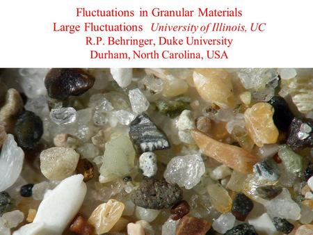 Fluctuations in Granular Materials Large Fluctuations University of Illinois, UC R.P. Behringer, Duke University Durham, North Carolina, USA.