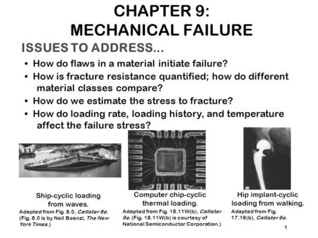 ISSUES TO ADDRESS... How do flaws in a material initiate failure? How is fracture resistance quantified; how do different material classes compare? How.