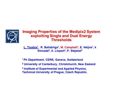 Imaging Properties of the Medipix2 System exploiting Single and Dual Energy Thresholds L. Tlustos 1, R. Ballabriga 1, M. Campbell 1, E. Heijne 1, k Kincade.