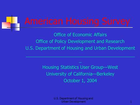 U.S. Department of Housing and Urban Development1 American Housing Survey Office of Economic Affairs Office of Policy Development and Research U.S. Department.