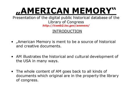 „AMERICAN MEMORY“ Presentation of the digital public historical database of the Library of Congress  INTRODUCTION „American.