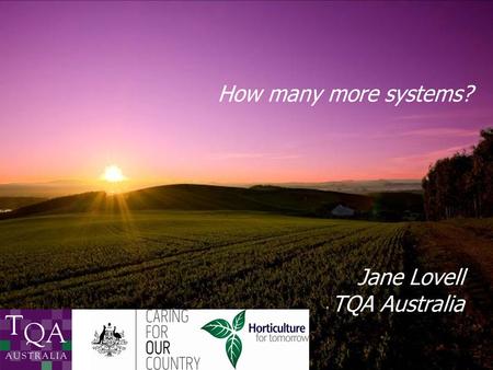 How many more systems? Jane Lovell TQA Australia.