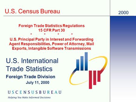 2000 U.S. Census Bureau Foreign Trade Statistics Regulations 15 CFR Part 30 **** U.S. Principal Party in Interest and Forwarding Agent Responsibilities,