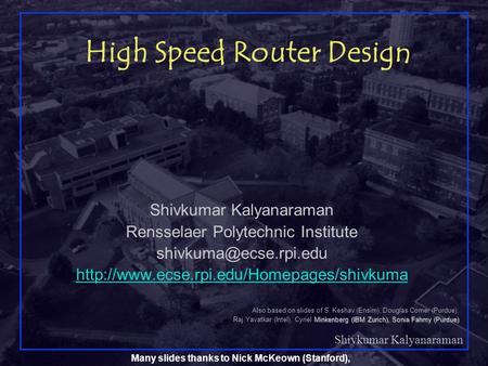 Shivkumar Kalyanaraman Rensselaer Polytechnic Institute 1 High Speed Router Design Shivkumar Kalyanaraman Rensselaer Polytechnic Institute