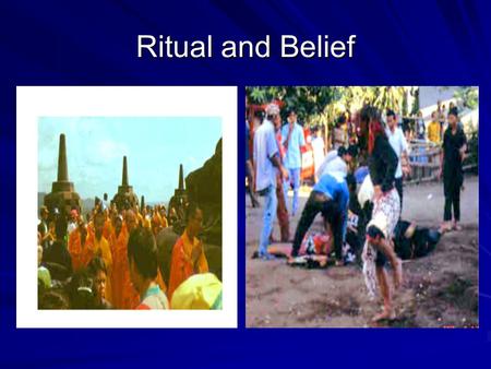 Ritual and Belief. What is Belief? powerful, pervasive, and long-lasting moods and motivations in people conceptions of a general order of existence auras.