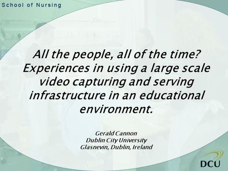All the people, all of the time? Experiences in using a large scale video capturing and serving infrastructure in an educational environment. Gerald Cannon.