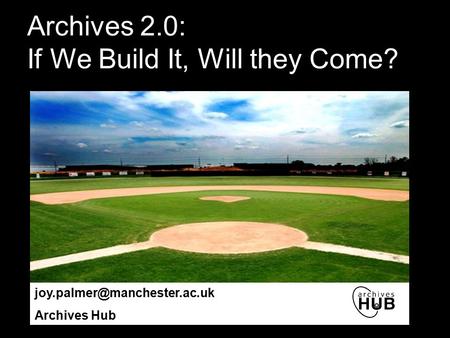 Archives 2.0: If We Build It, Will they Come? Archives Hub.