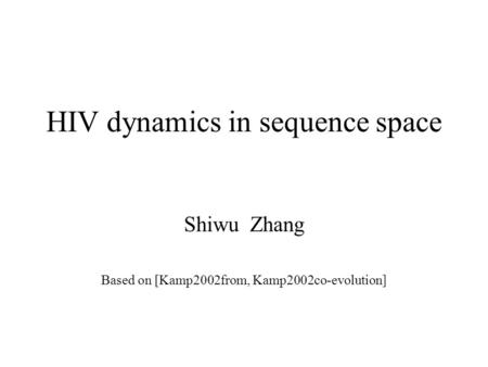 HIV dynamics in sequence space Shiwu Zhang Based on [Kamp2002from, Kamp2002co-evolution]