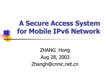 A Secure Access System for Mobile IPv6 Network ZHANG Hong Aug 28, 2003
