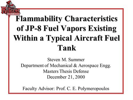 Flammability Characteristics of JP-8 Fuel Vapors Existing Within a Typical Aircraft Fuel Tank Steven M. Summer Department of Mechanical & Aerospace Engg.