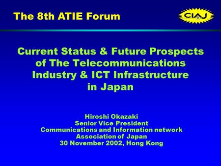 Current Status & Future Prospects of The Telecommunications Industry & ICT Infrastructure in Japan Hiroshi Okazaki Senior Vice President Communications.